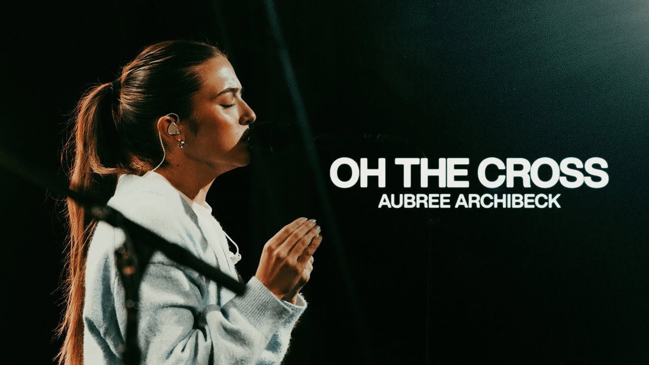 Oh The Cross - Aubree Archibeck